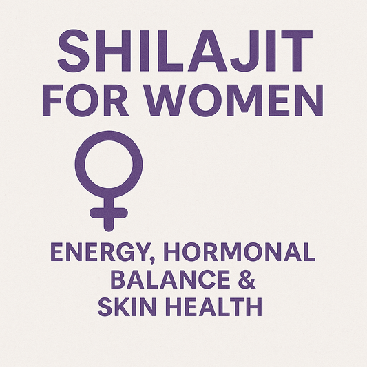 Shilajit for Women: Energy, Hormonal Balance & Skin Health